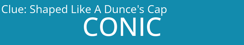 Shaped Like A Dunce's Cap