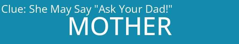 She May Say "Ask Your Dad!"