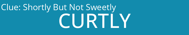 Shortly But Not Sweetly