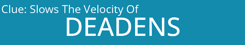 Slows The Velocity Of