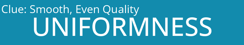 Smooth, Even Quality