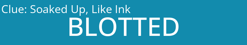 Soaked Up, Like Ink