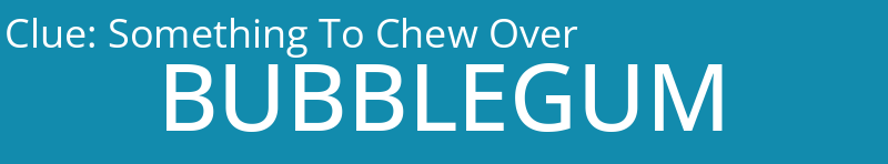 Something To Chew Over