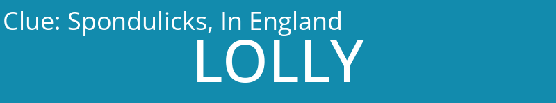 Spondulicks, In England