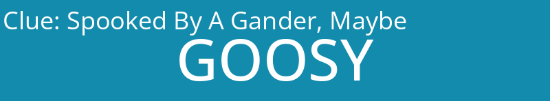 Spooked By A Gander, Maybe