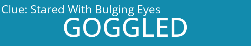 Stared With Bulging Eyes