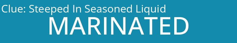 Steeped In Seasoned Liquid