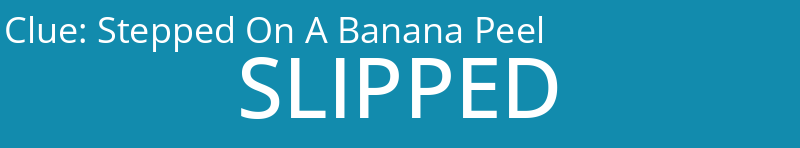 Stepped On A Banana Peel