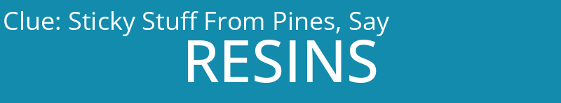 Sticky Stuff From Pines, Say