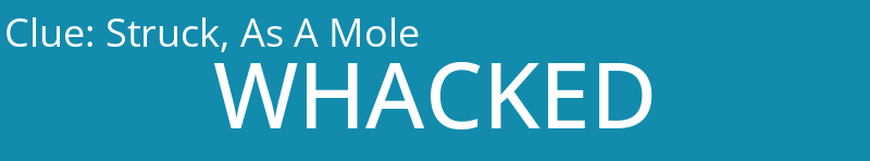 Struck, As A Mole