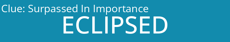 Surpassed In Importance