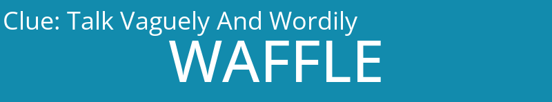 Talk Vaguely And Wordily