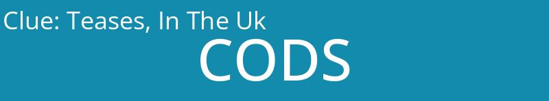 Teases, In The Uk