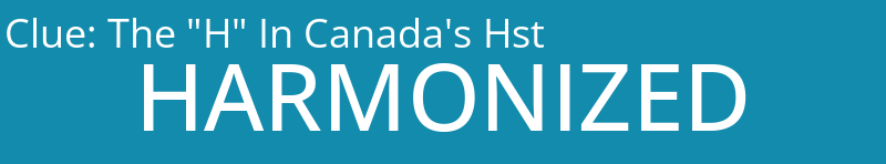 The "H" In Canada's Hst