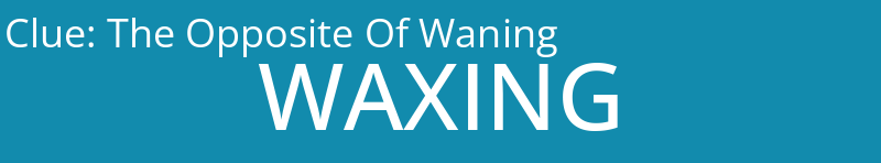 The Opposite Of Waning