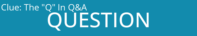The "Q" In Q&A