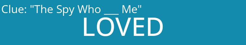 "The Spy Who ___ Me"