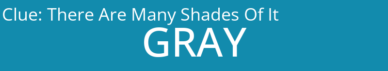 There Are Many Shades Of It