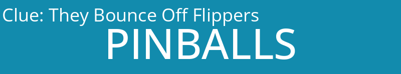 They Bounce Off Flippers