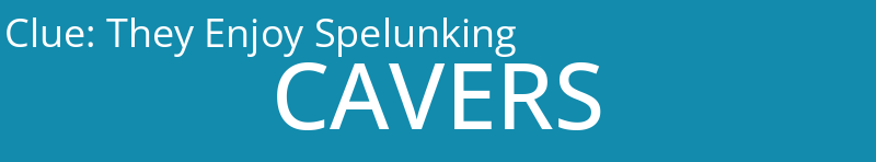They Enjoy Spelunking