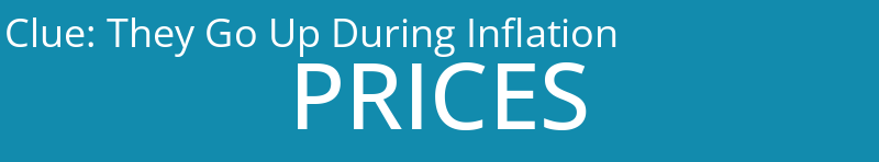 They Go Up During Inflation