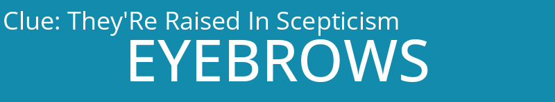 They'Re Raised In Scepticism