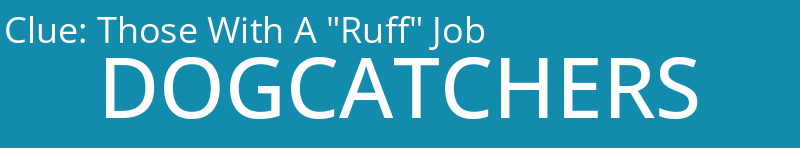 Those With A "Ruff" Job