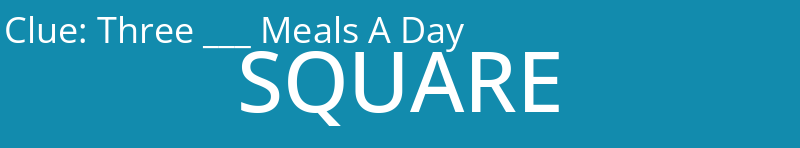 Three ___ Meals A Day