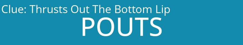 Thrusts Out The Bottom Lip