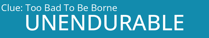 Too Bad To Be Borne