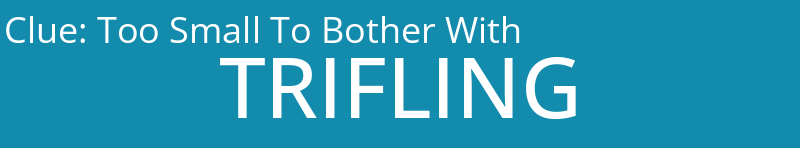 Too Small To Bother With