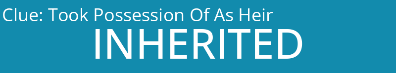 Took Possession Of As Heir