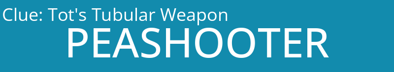 Tot's Tubular Weapon
