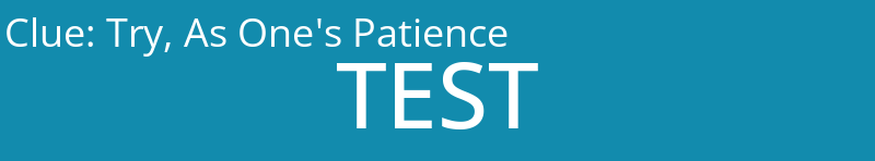 Try, As One's Patience