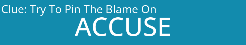 Try To Pin The Blame On