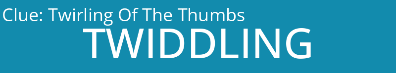 Twirling Of The Thumbs