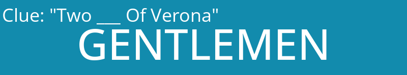 "Two ___ Of Verona"