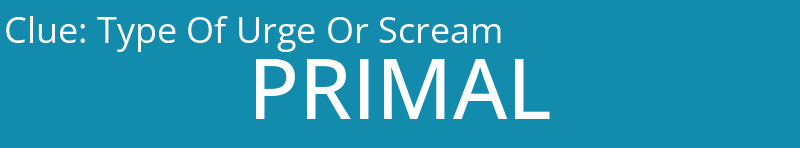 Type Of Urge Or Scream