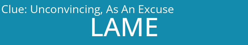 Unconvincing, As An Excuse