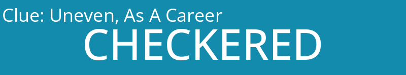Uneven, As A Career