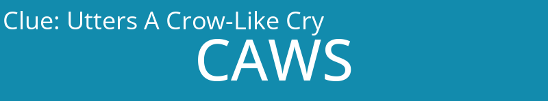 Utters A Crow-Like Cry