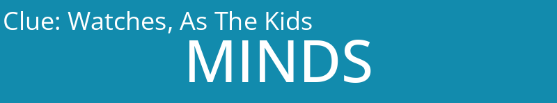 Watches, As The Kids