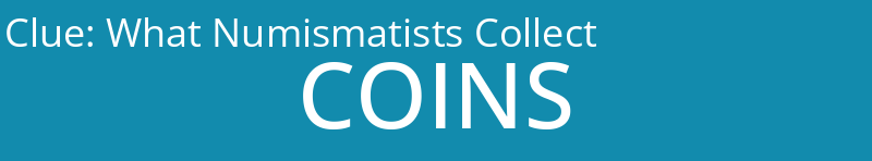 What Numismatists Collect
