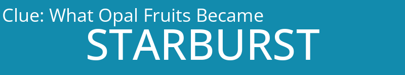 What Opal Fruits Became