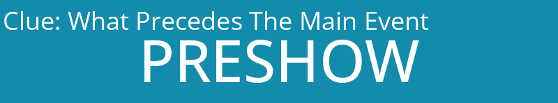 What Precedes The Main Event