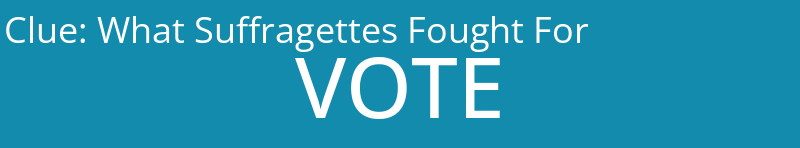 What Suffragettes Fought For