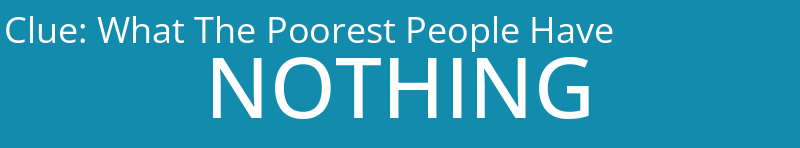 What The Poorest People Have