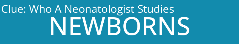 Who A Neonatologist Studies