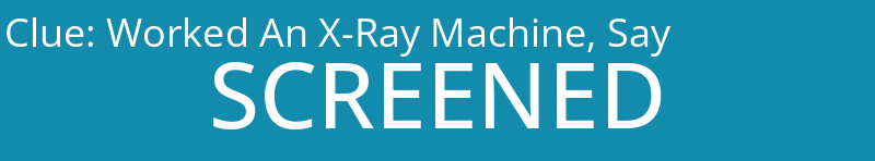 Worked An X-Ray Machine, Say
