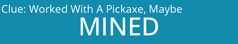 Worked With A Pickaxe, Maybe